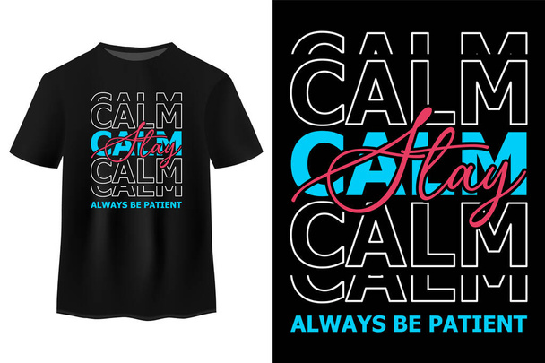 Stay Calm Always Be Patient Typography T Shirt Design Vector Illustration, Calligraphy T Shirt Design For Gift To Your Friends, Positive Thinking, Cool Tees For Man And Women - Vector, Image