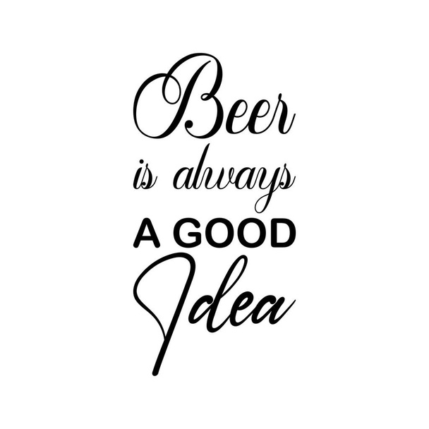 μπύρα είναι πάντα μια καλή ιδέα μαύρο γράμματα απόσπασμα - Διάνυσμα, εικόνα