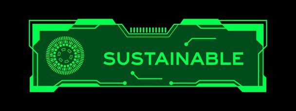 Zelená barva futuristické hud banner, které mají slovo udržitelné na obrazovce uživatelského rozhraní na černém pozadí - Vektor, obrázek