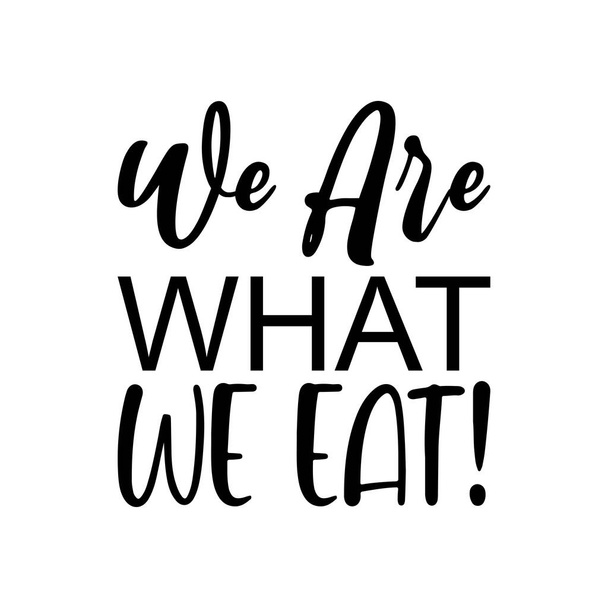 wir sind, was wir essen! Schwarzer Buchstabe Zitat - Vektor, Bild