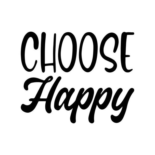 choose happy black lettering quote - Vector, Image