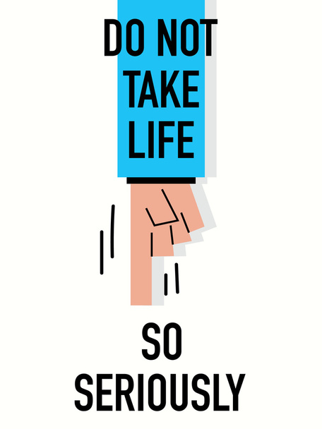 Words DO NOT TAKE LIFE SO SERIOUSLY - Vector, Image