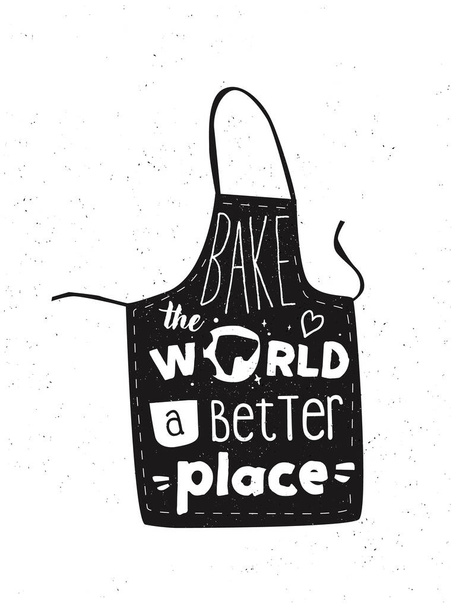 Egy konyhai kötény felirattal: Süsd meg a világot egy jobb helyen. Motivációs idézet a sütésről. Kézzel rajzolt illusztráció nyomtatáshoz vagy plakáthoz - Vektor, kép