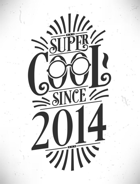 Super Cool desde 2014. Nascido em 2014 Tipografia Aniversário Letras Design. - Vetor, Imagem