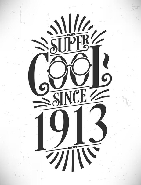 Super Cool desde 1913. Nascido em 1913 Tipografia Aniversário Letras Design. - Vetor, Imagem