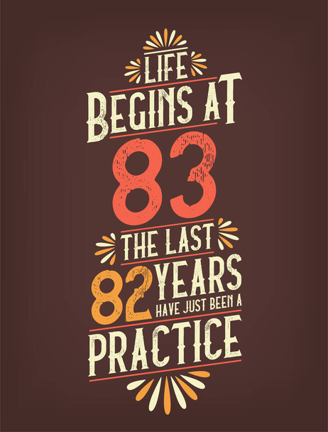 人生は83年から始まりますが,最後の82年は実践でした. 83歳 誕生日 Tシャツ - ベクター画像