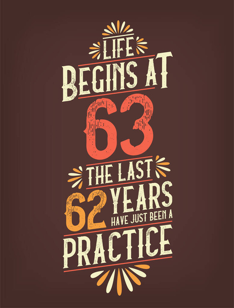 Das Leben beginnt mit 63, die letzten 62 Jahre waren nur eine Übung. 63 Jahre Geburtstag T-Shirt - Vektor, Bild