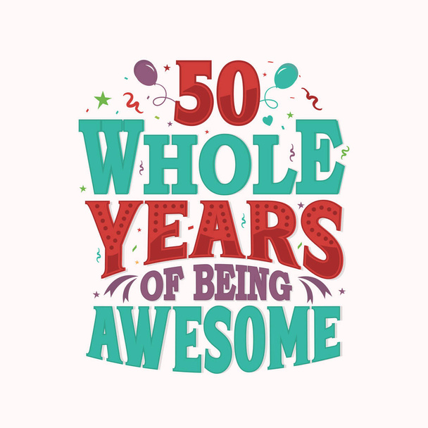 50 Whole Years Of Being Awesome. 50th anniversary lettering design vector. - Vector, Image