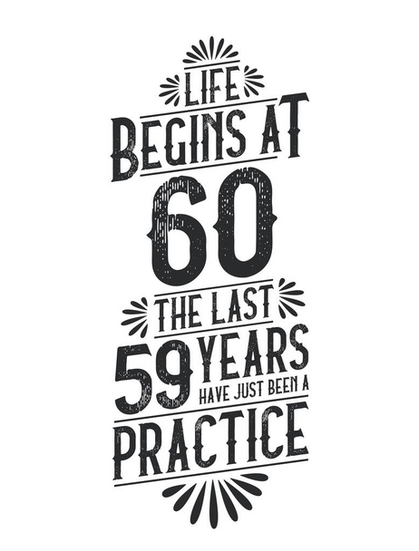 T-Shirt zum 60. Geburtstag. Das Leben beginnt mit 60, die letzten 59 Jahre waren nur eine Übung - Vektor, Bild