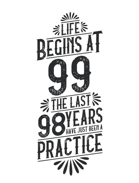 T-Shirt zum 99. Geburtstag. Das Leben beginnt mit 99, die letzten 98 Jahre waren nur eine Übung - Vektor, Bild