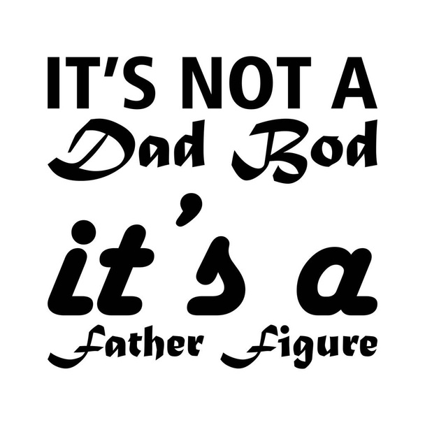 no es un cuerpo de padre es una figura paterna letra negra cita - Vector, imagen
