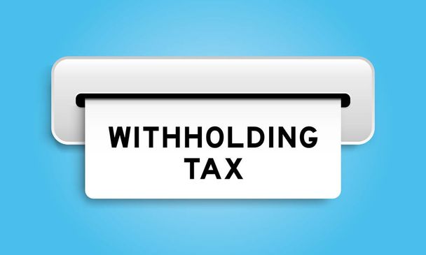 White coupon banner with word withholding tax from machine on blue color background - Vector, Image