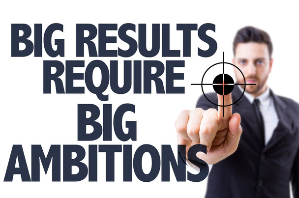 Text: Big Results Require Big Ambitions - Photo, Image