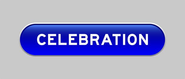Kék színű kapszula alakú gomb szó ünneplés szürke háttér - Vektor, kép