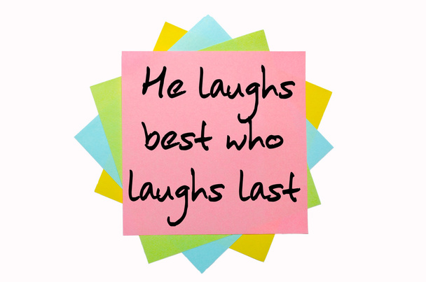 прислів'я " Він сміється найкраще хто сміється останній " написаний на
 - Фото, зображення