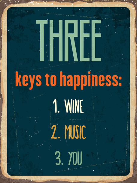 Retro metal sign "Three keys to happiness: wine, music, you" - Vector, Image