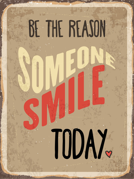 Retro metal sign " Be the reason somenone smile today" - Vector, Image