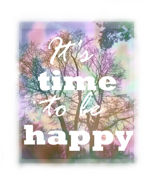 It's time to be happy lettering on abstract blurry background with tree. Greeting card. Floral design. Can be used as invitation, sale, poster, print on t-shirt. Quote, motto, positive slogan - Fotografie, Obrázek