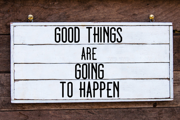 Inspirational message - Good Things Are Going To Happen - Foto, imagen