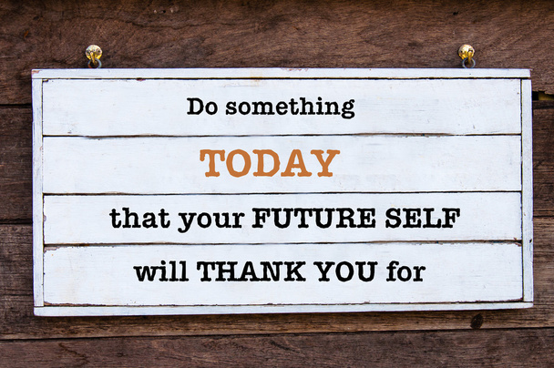 Message d'inspiration - Faites quelque chose aujourd'hui que votre Soi futur vous remerciera
 - Photo, image