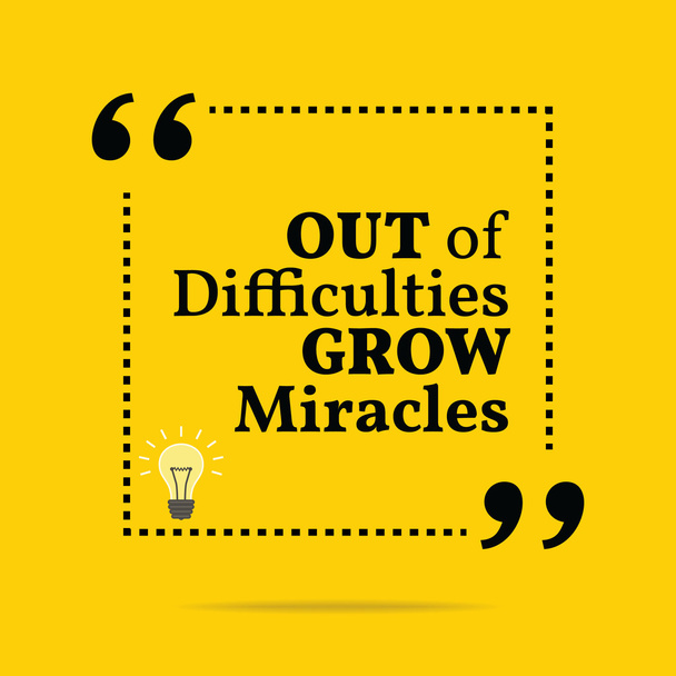 Inspirational motivational quote. Out of difficulties grow mirac - Vektor, obrázek