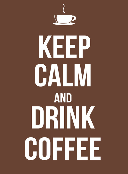 Keep calm and drink coffee - Vector, Image