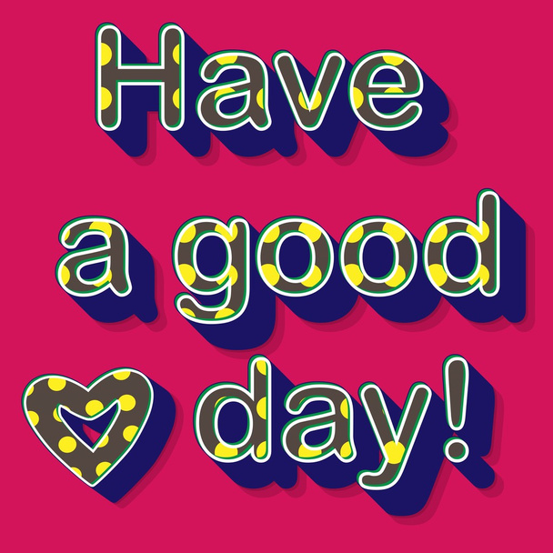 Have a good day typographic design. Vector illustration. - Vector, Image