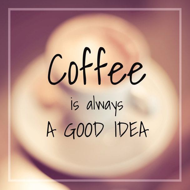 Quote - coffee is always a good idea - Foto, Bild