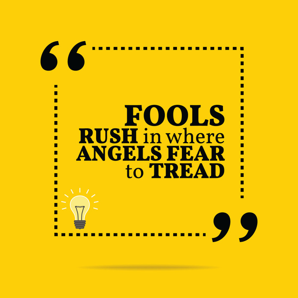 Inspirational motivational quote. Fools rush in where angels fea - Διάνυσμα, εικόνα