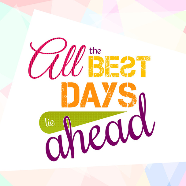 All the best days lie ahead. Colorful optimistic vector typography card - Vector, Image