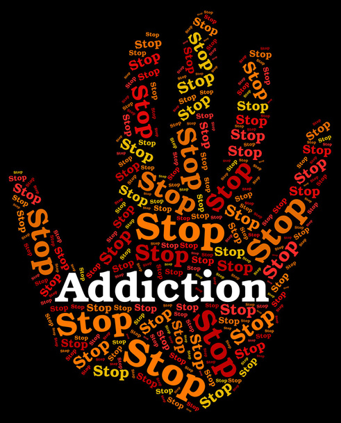 Stop Addiction Represents Warning Dependence And Forbidden - Photo, Image