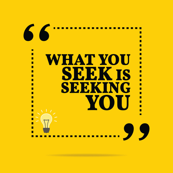 Inspirational motivational quote. What you seek is seeking you. - Vektor, obrázek