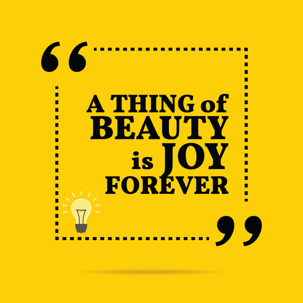 Inspirational motivational quote. A thing of beauty is joy forev - Διάνυσμα, εικόνα