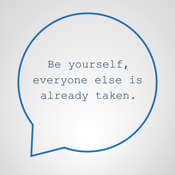 Be Yourself, Everyone Else is Already Taken. - Inspirational Quote, Slogan, Saying - Success Concept Illustration with Speech Bubble - Vector, Image