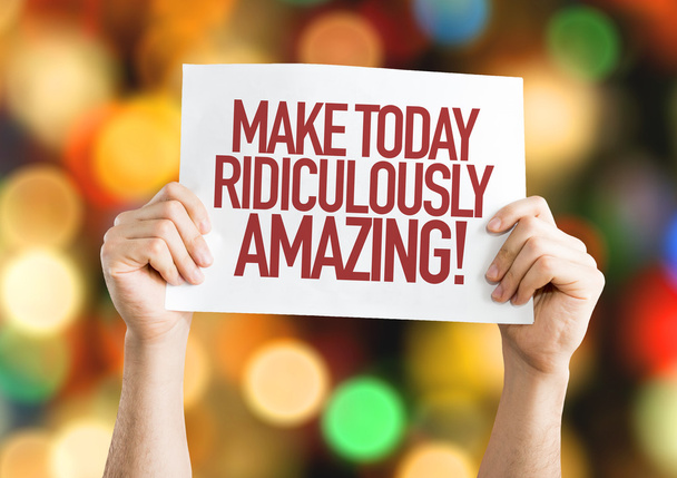 Make Today Ridiculously Amazing placard - Photo, Image