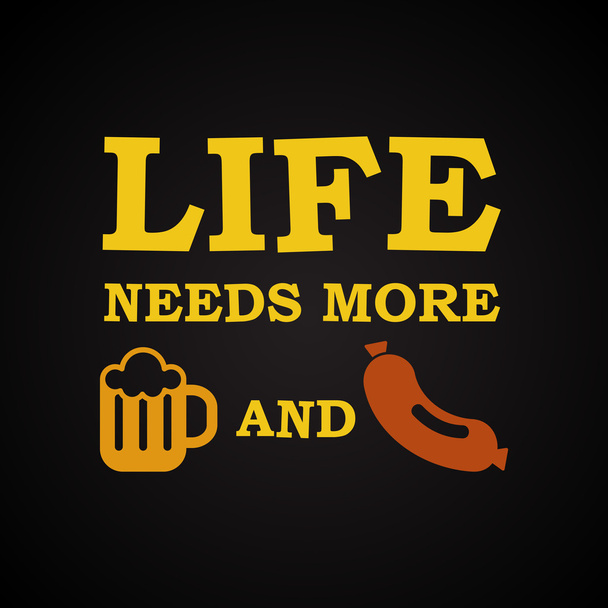 Ζωή χρειάζεται περισσότερη μπύρα και λουκάνικα - αστεία επιγραφή πρότυπο - Διάνυσμα, εικόνα