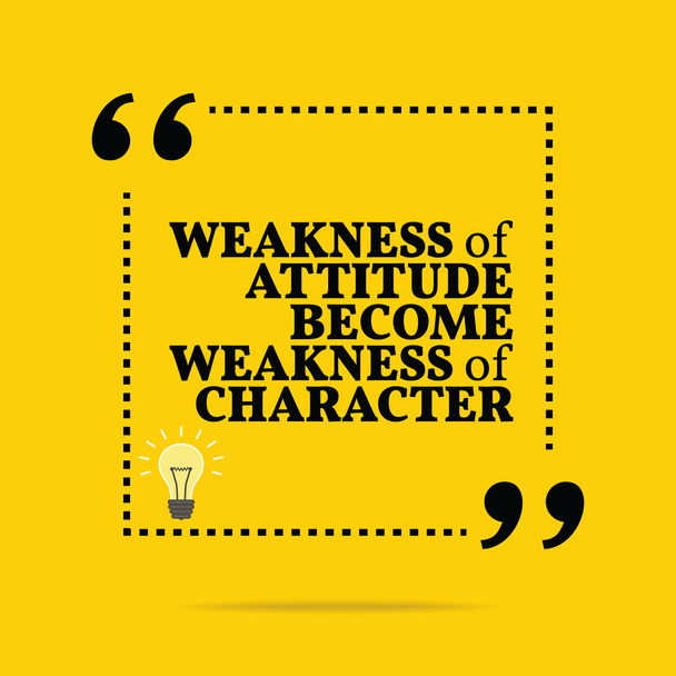 Inspirational motivational quote. Weakness of attitude become we - Vector, Image
