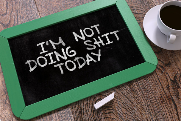 Im Not Doing Shit Today Concept Hand Drawn on Chalkboard. - Photo, Image