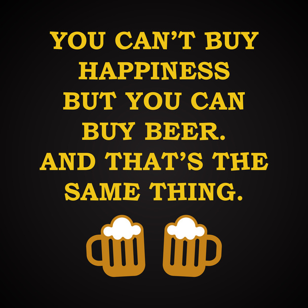 Happiness and beer - funny inscription template - Vector, Image