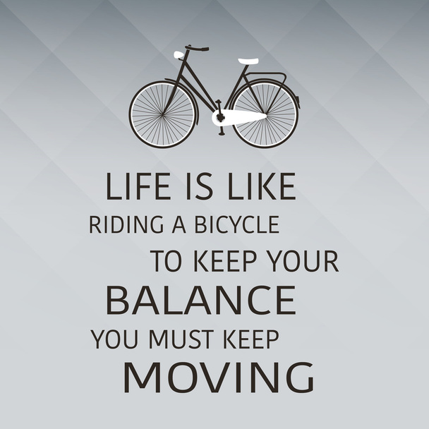 Life Is Like Riding A Bicycle. To Keep Your Balance, You Must Keep Moving - Inspirational Quote, Slogan, Saying on Grey Background - Vektor, obrázek