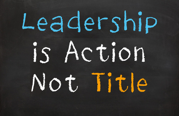 Η ηγεσία είναι δράση όχι τίτλος - Φωτογραφία, εικόνα