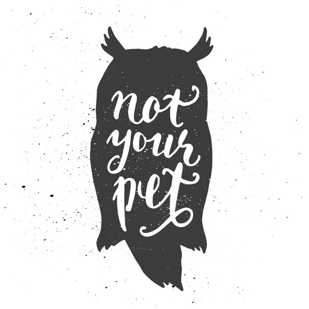 Not your pet lettering in owl. - Вектор, зображення