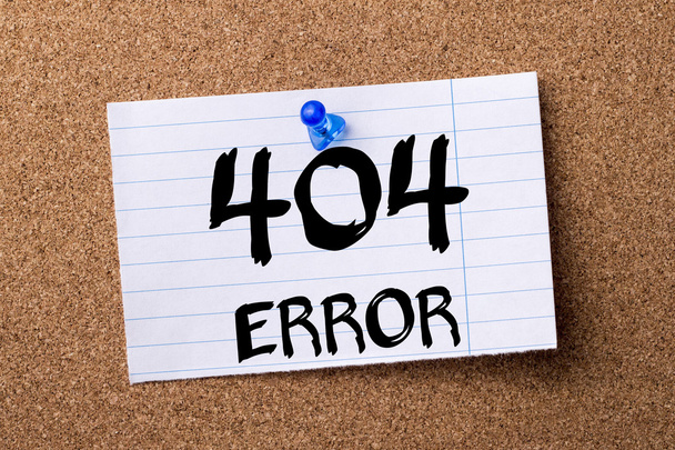 404 ERROR! - teared note paper  pinned on bulletin board - Photo, Image