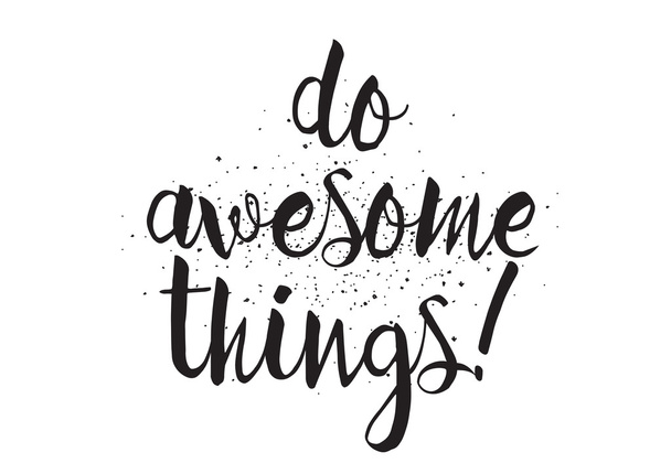 Do awesome things inscription. Greeting card with calligraphy. Hand drawn design. Black and white. - Διάνυσμα, εικόνα