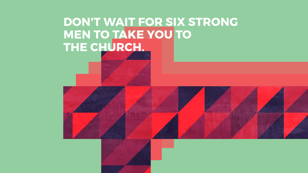 Designvorlage Don't wait for six strong men to take you to the church für Youtube