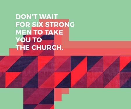 Don't wait for six strong men to take you to the church Large Rectangle Design Template