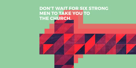 Don't wait for six strong men to take you to the church Image Modelo de Design