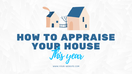 How To Appraise Your House Title 1680x945px Design Template