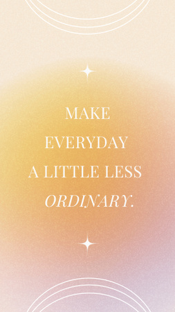 Motivational Phrase to Make Every Day Less Ordinary Instagram Story Modelo de Design