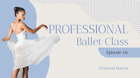 New Blog Episode Promotion about Ballet Dancing Youtube Thumbnail Design Template